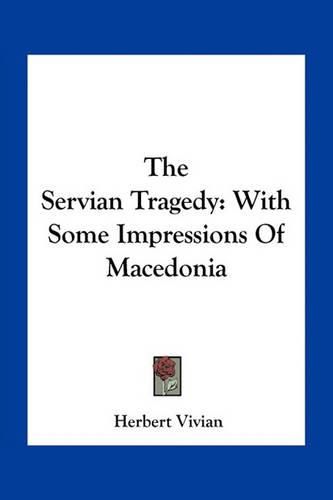 Cover image for The Servian Tragedy: With Some Impressions of Macedonia