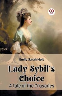 Cover image for Lady Sybil's Choice A Tale of the Crusades