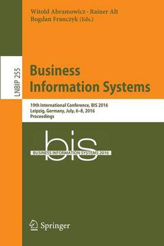 Cover image for Business Information Systems: 19th International Conference, BIS 2016, Leipzig, Germany, July, 6-8, 2016, Proceedings