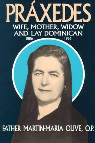 Cover image for Praxedes: Wife, Mother, Widow and Lay Dominican, 1886-1936 - The Life of the Servant of God, Praxedes Fernandez