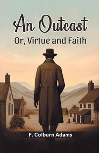 Cover image for An Outcast Or, Virtue and Faith