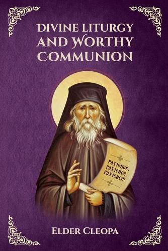 On the Divine Liturgy and Worthy and Unworthy Communion By Elder Cleopas the Romanian