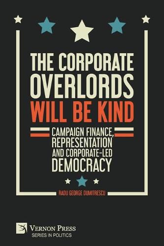 Cover image for The Corporate Overlords will be Kind: Campaign Finance, Representation and Corporate-led Democracy
