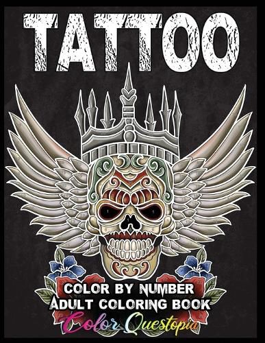 Cover image for Tattoo Adult Color by Number Coloring Book: 30 Unique Images Including Sugar Skulls, Dragons, Flowers, Butterflies, Dreamcatchers and More!