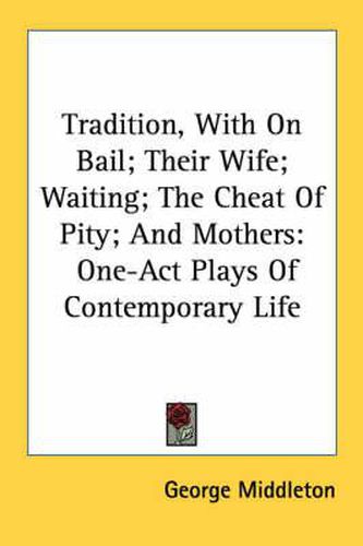 Cover image for Tradition, with on Bail; Their Wife; Waiting; The Cheat of Pity; And Mothers: One-Act Plays of Contemporary Life