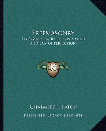 Cover image for Freemasonry: Its Symbolism, Religious Nature and Law of Perfection