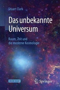 Cover image for Das unbekannte Universum: Raum, Zeit und die moderne Kosmologie