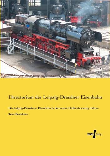 Cover image for Die Leipzig-Dresdener Eisenbahn in den ersten Funfundzwanzig Jahren ihres Bestehens