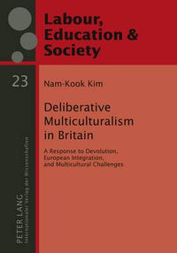 Cover image for Deliberative Multiculturalism in Britain: A Response to Devolution, European Integration, and Multicultural Challenges