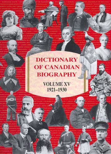 Dictionary of Canadian Biography / Dictionnaire Biographique du Canada: Volume XV, 1921-1930