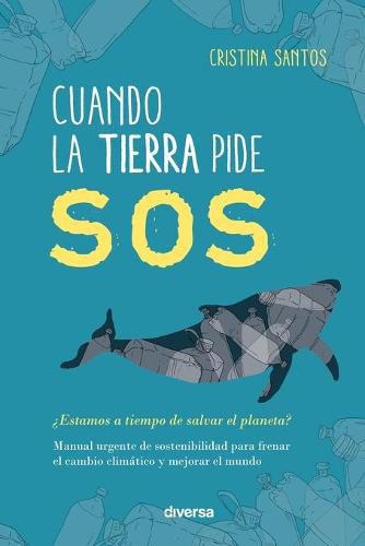 Cover image for Cuando la Tierra pide SOS: ?Estamos a tiempo de salvar el planeta?