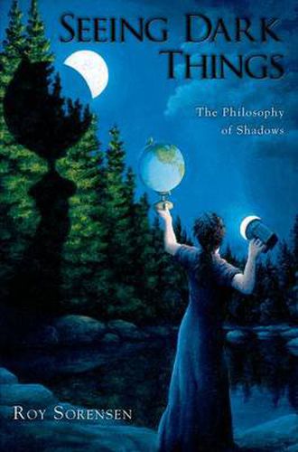 Cover image for Seeing Dark Things: The Philosophy of Shadows