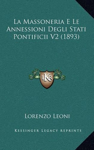 Cover image for La Massoneria E Le Annessioni Degli Stati Pontificii V2 (1893)