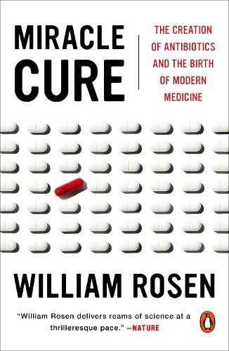 Cover image for Miracle Cure: The Creation of Antibiotics and the Birth of Modern Medicine