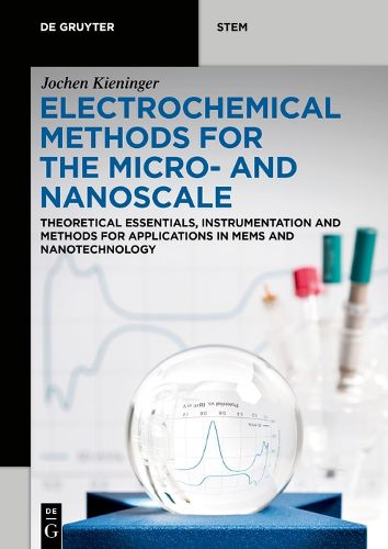 Cover image for Electrochemical Methods for the Micro- and Nanoscale: Theoretical Essentials, Instrumentation and Methods for Applications in MEMS and Nanotechnology