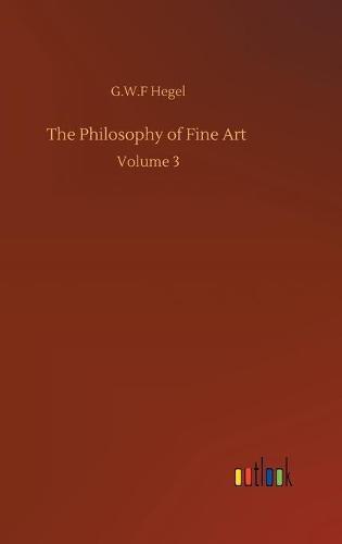 The Philosophy of Fine Art: Volume 3