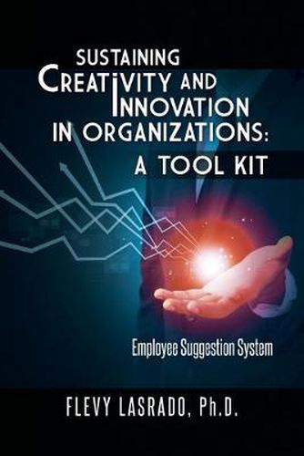 Cover image for Sustaining Creativity and Innovation in Organizations: A Tool Kit: Employee Suggestion System