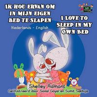 Cover image for Ik hou ervan om in mijn eigen bed te slapen I Love to Sleep in My Own Bed: Dutch English Bilingual Edition