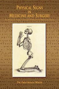 Cover image for Physical Signs in Medicine & Surgery: An Atlas of Rare, Lost and Forgotten Physical Signs