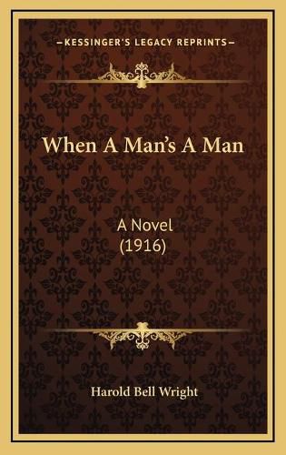 Cover image for When a Man's a Man: A Novel (1916)