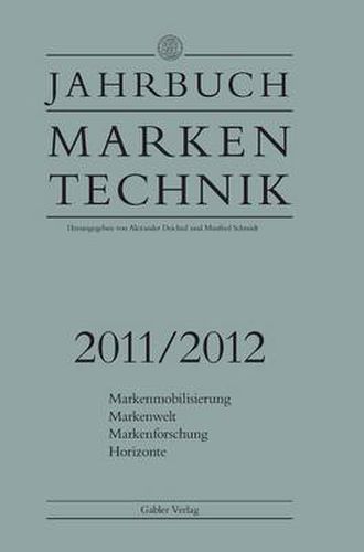 Jahrbuch Markentechnik 2011/2012: Markenmobilisierung - Markenwelt - Markenforschung - Horizonte