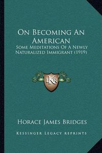 Cover image for On Becoming an American: Some Meditations of a Newly Naturalized Immigrant (1919)