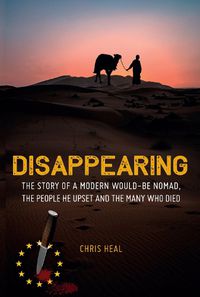 Cover image for Disappearing: The Story of a Modern Would-Be Nomad, The People He Upset and the Many Who Died