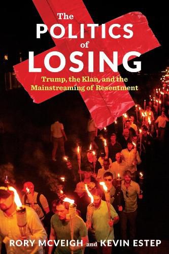 Cover image for The Politics of Losing: Trump, the Klan, and the Mainstreaming of Resentment