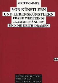 Cover image for Von Kuenstlern Und Lebenskuenstlern: Frank Wedekinds -Kammersaenger- Und Die Keith-Dramen