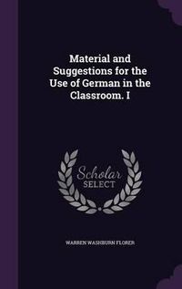 Cover image for Material and Suggestions for the Use of German in the Classroom. I