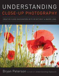 Cover image for Understanding Close-up Photography: Creative Close Encounters with or without a Macro Lens