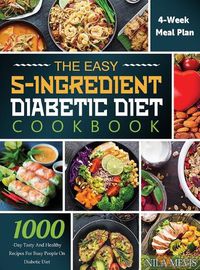 Cover image for The Easy 5-Ingredient Diabetic Diet Cookbook: 1000-Day Tasty and Healthy Recipes for Busy People on Diabetic Diet with 4-Week Meal Plan