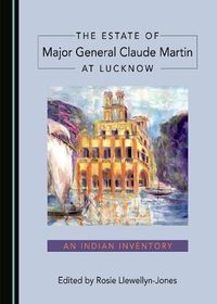 Cover image for The Estate of Major General Claude Martin at Lucknow: An Indian Inventory