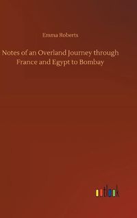 Cover image for Notes of an Overland Journey through France and Egypt to Bombay