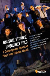 Cover image for Unusual Stories, Unusually Told: 7 Contemporary American Plays from Clubbed Thumb: U.S. Drag; Slavey; Dot; Baby Screams Miracle; Men on Boats; Of Government; Plano
