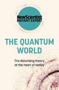 Cover image for The Quantum World: The disturbing theory at the heart of reality