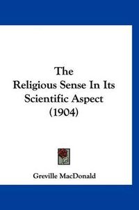 Cover image for The Religious Sense in Its Scientific Aspect (1904)