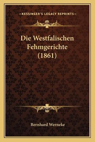 Cover image for Die Westfalischen Fehmgerichte (1861)