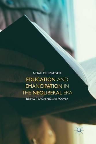 Cover image for Education and Emancipation in the Neoliberal Era: Being, Teaching, and Power