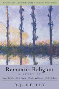 Cover image for Romantic Religion: A Study of Owen Barfield, C.S.Lewis, Charles Williams and J.R.R.Tolkien