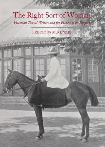 The Right Sort of Woman: Victorian Travel Writers and the Fitness of an Empire