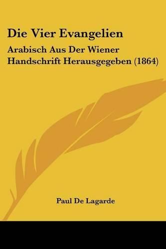 Cover image for Die Vier Evangelien: Arabisch Aus Der Wiener Handschrift Herausgegeben (1864)