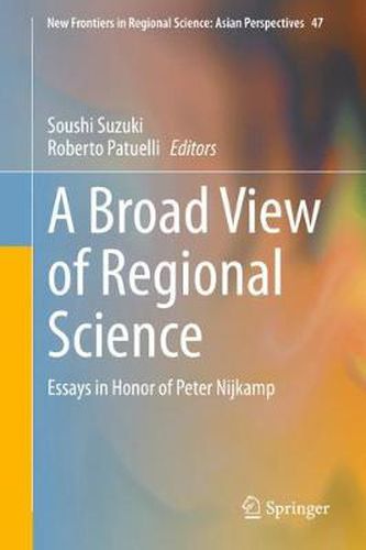 A Broad View of Regional Science: Essays in Honor of Peter Nijkamp