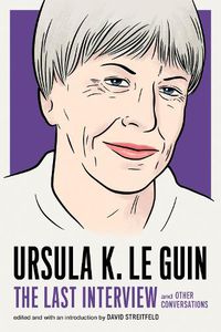 Cover image for Ursula Le Guin: The Last Interview: And Other Conversations