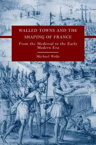 Walled Towns and the Shaping of France: From the Medieval to the Early Modern Era