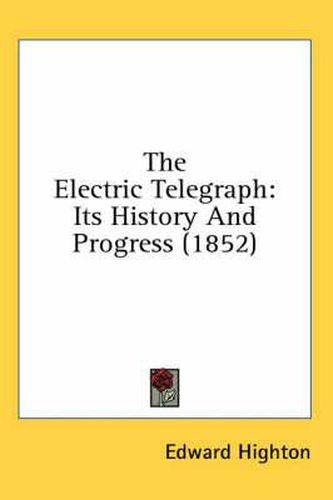 Cover image for The Electric Telegraph: Its History and Progress (1852)