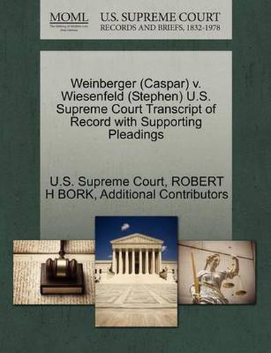 Cover image for Weinberger (Caspar) V. Wiesenfeld (Stephen) U.S. Supreme Court Transcript of Record with Supporting Pleadings