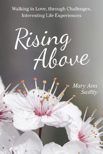 Cover image for Rising Above: Walking in Love, Through Challenges, Interesting Life Experiences