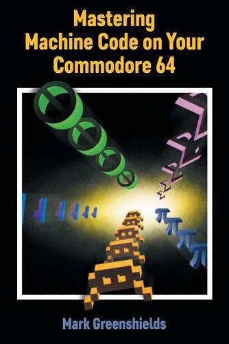 Cover image for Mastering Machine Code on Your Commodore 64
