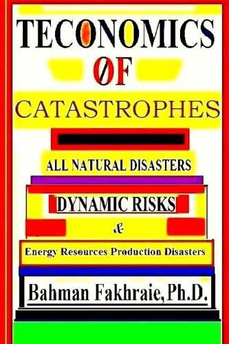 Cover image for Teconomics Of Catastrophes: All natural Disasters, Dynamic risks & Energy Resource Production Disasters,